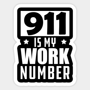 Dispatcher - 911 is my work number w Sticker